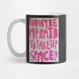 Don't be afraid to take up space Mug